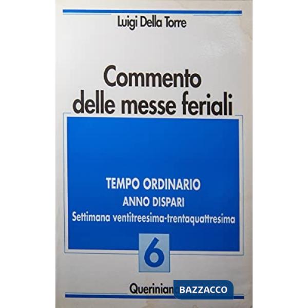 Commento delle messe feriali. Vol. 6: Tempo ordinario. Anno dispari. Settimana ventitreesima-trentaquattresima