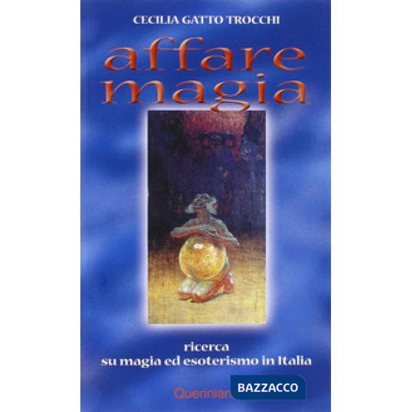 Affare magia. Ricerca su magia ed esoterismo in Italia