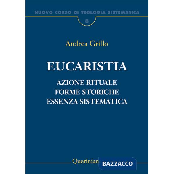 Nuovo corso di teologia sistematica. Vol. 8: Eucaristia. Azione rituale, forme storiche, essenza sistematica