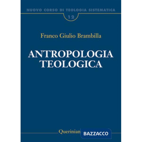 Nuovo corso di teologia sistematica. Vol. 12: Antropologia teologica. Chi è l'uomo, perché te ne curi?