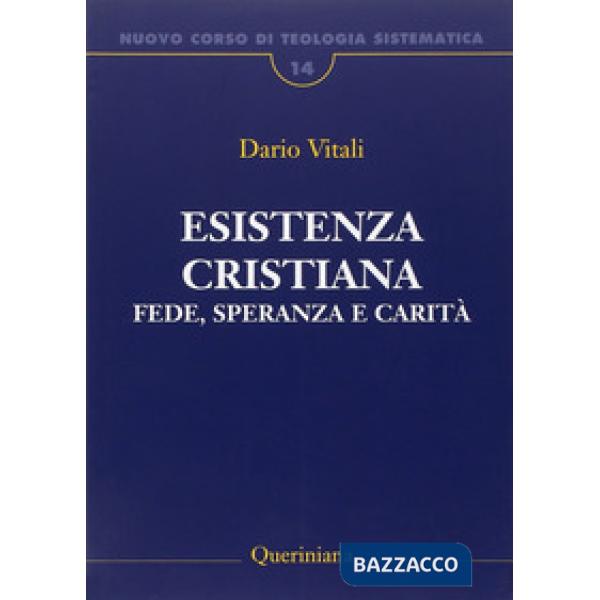 Nuovo corso di teologia sistematica. Vol. 14: Esistenza cristiana. Fede, speranza e carità