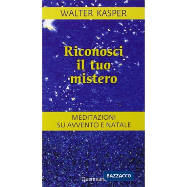 Riconosci il tuo mistero. Meditazioni su Avvento e Natale
