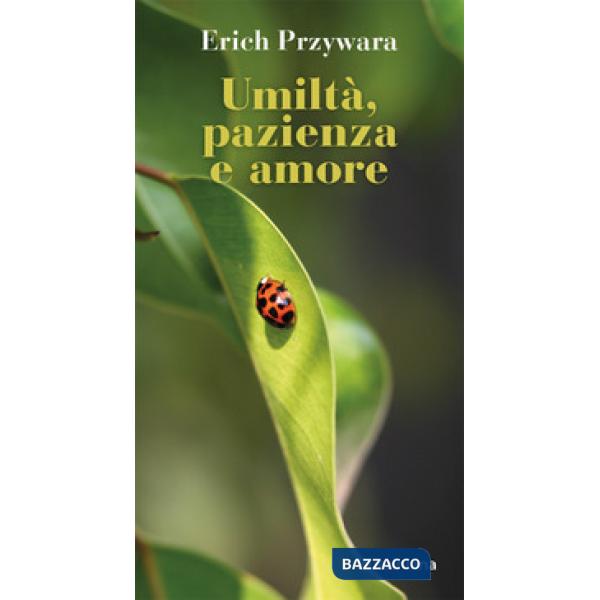 Umiltà, pazienza e amore. Nuova ediz.