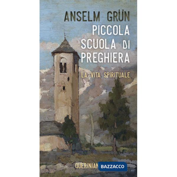 Piccola scuola di preghiera. La vita spirituale. Nuova ediz.