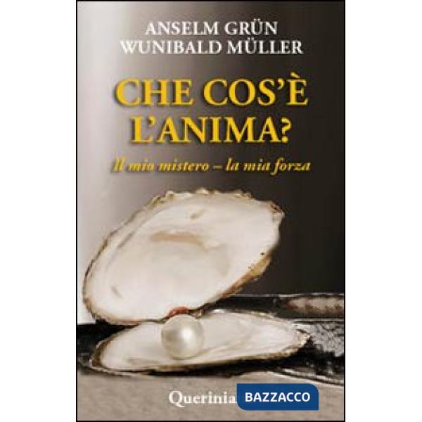 Che cos'è l'anima? Il mio mistero-la mia forza