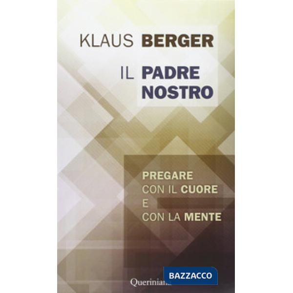 Padre Nostro. Pregare con il cuore e con la mente (Il)