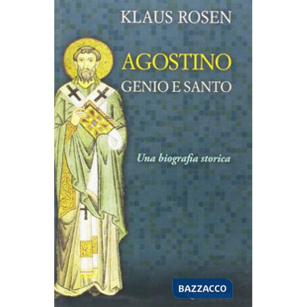 Agostino. Genio e santo. Una biografia storica