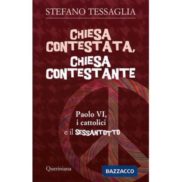 Chiesa contestata, chiesa contestante. Paolo VI, i cattolici e il Sessantotto