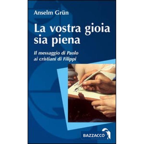 Vostra gioia sia piena. Il messaggio di Paolo ai cristiani di Filippi (La)