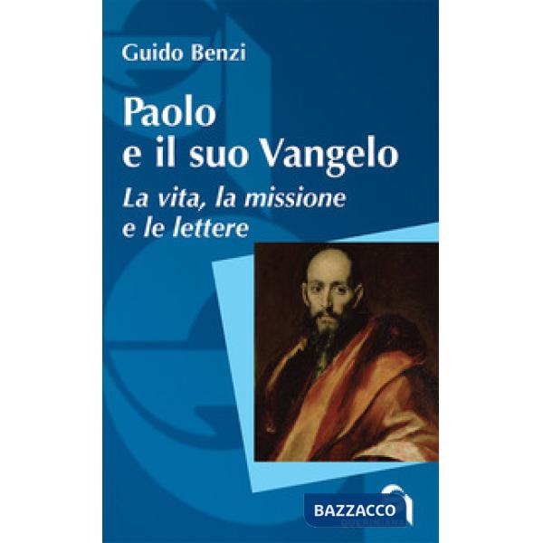 Paolo e il suo Vangelo. La vita, la missione e le lettere. Nuova ediz.