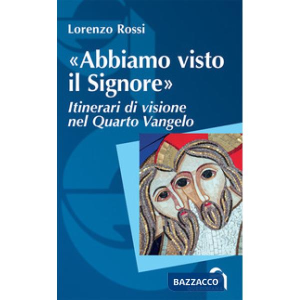 «Abbiamo visto il Signore». Itinerari di visione nel quarto Vangelo