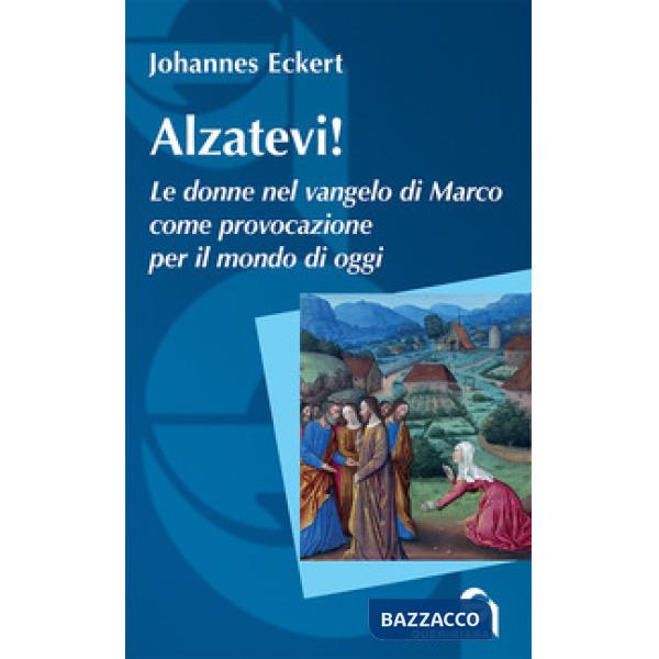 Alzatevi! Le donne nel Vangelo di Marco. Nuova ediz.