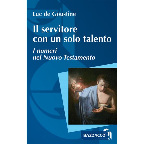 Servitore con un solo talento. I numeri nel Nuovo Testamento (Il)
