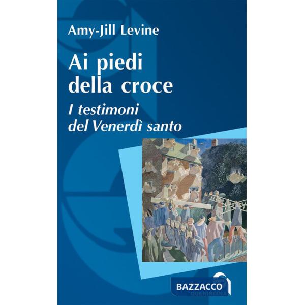 Ai piedi della croce. I testimoni del Venerdì santo