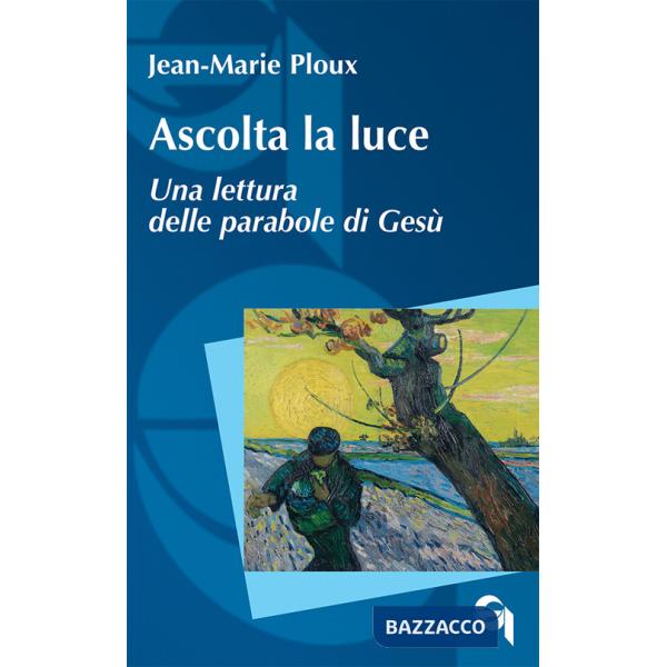 Ascolta la luce. Una lettura delle parabole di Gesù