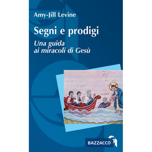 Segni e prodigi. Una guida ai miracoli di Gesù