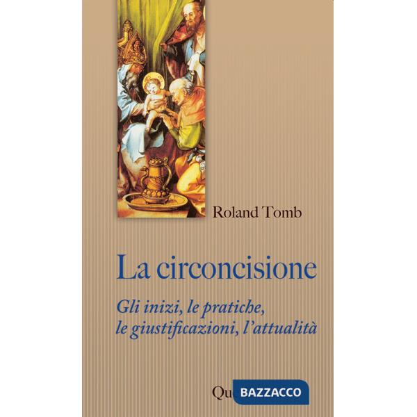 Circoncisione. Gli inizi, le pratiche, le giustificazioni, l'attualità (La)