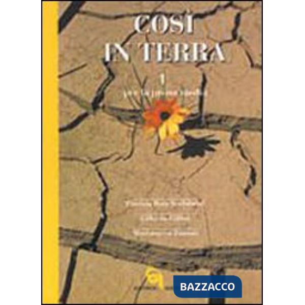 Così in terra. Per la Scuola media. Vol. 1