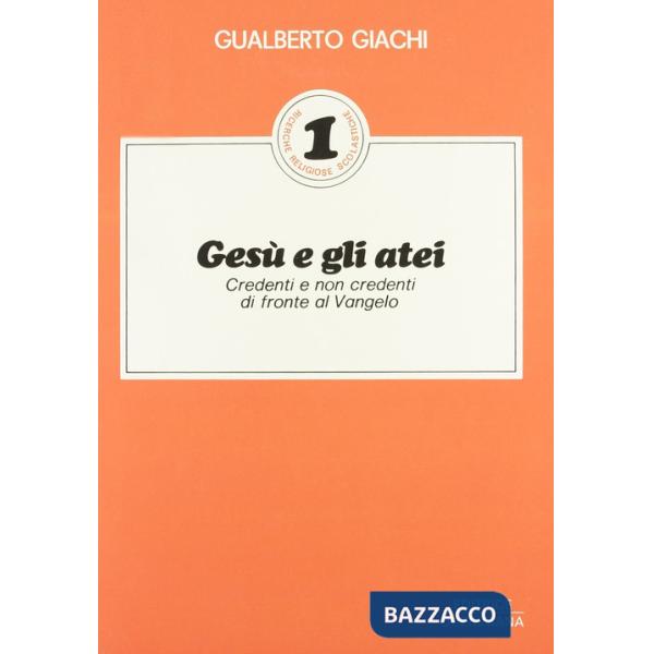 Gesù e gli atei. Credenti e non credenti di fronte al vangelo