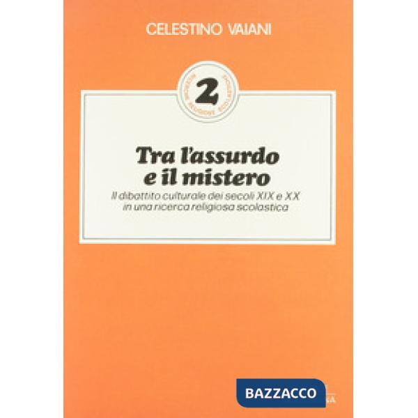 Tra l'assurdo e il mistero. Il dibattito culturale dei secoli XIX e XX in una ricerca religiosa scolastica