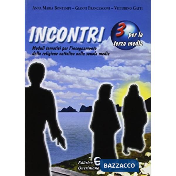 Incontri. Moduli tematici per l'insegnamento della religione cattolica. Per la Scuola media. Vol. 3
