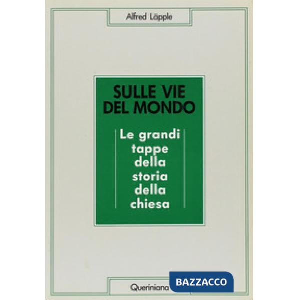 Sulle vie del mondo. Le grandi tappe della storia della Chiesa