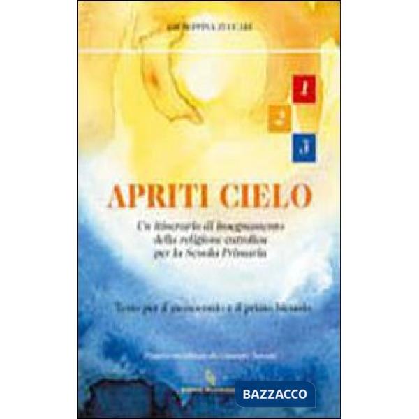 Apriti cielo. Testo di IRC. Per la 1ª, 2ª e 3ª classe elementare