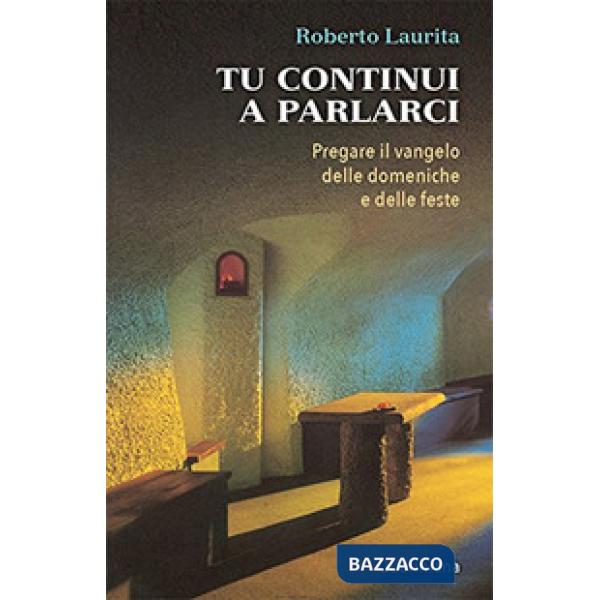 Tu continui a parlarci. Pregare il vangelo delle domeniche e delle feste