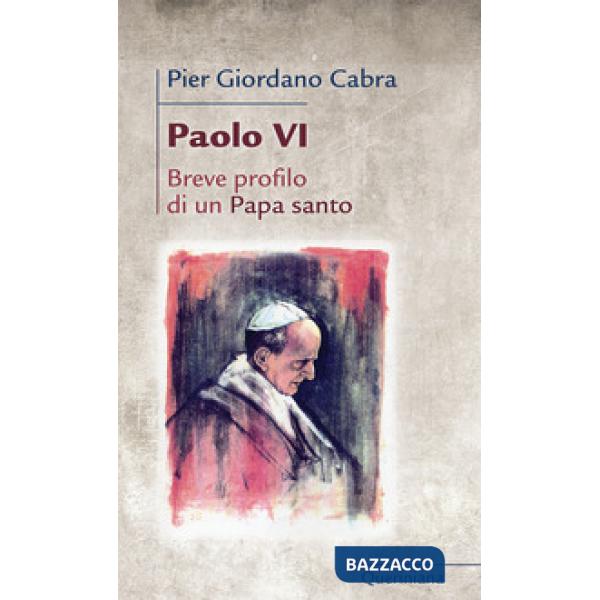 Paolo VI. Breve profilo di papa santo