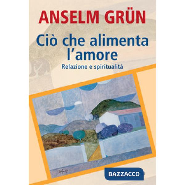 Ciò che alimenta l'amore. Relazione e spiritualità