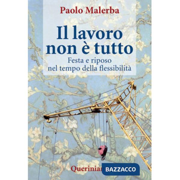 Lavoro non è tutto. Festa e riposo nel tempo della flessibilità (Il)
