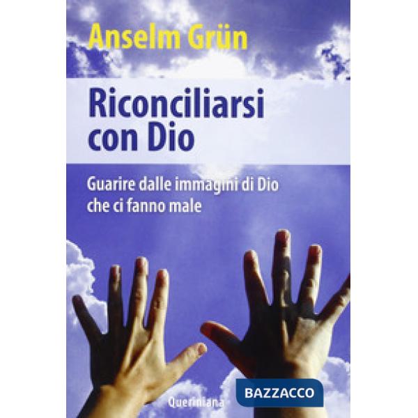 Riconciliarsi con Dio. Guarire dalle immagini di Dio che ci fanno male