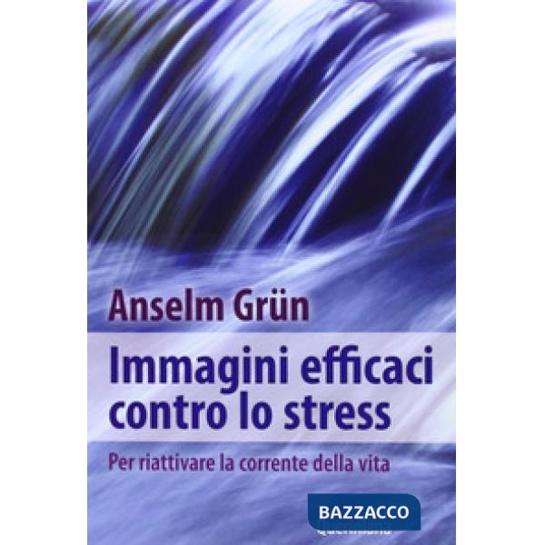 Immagini efficaci contro lo stressi. Per riattivare la corrente della vita