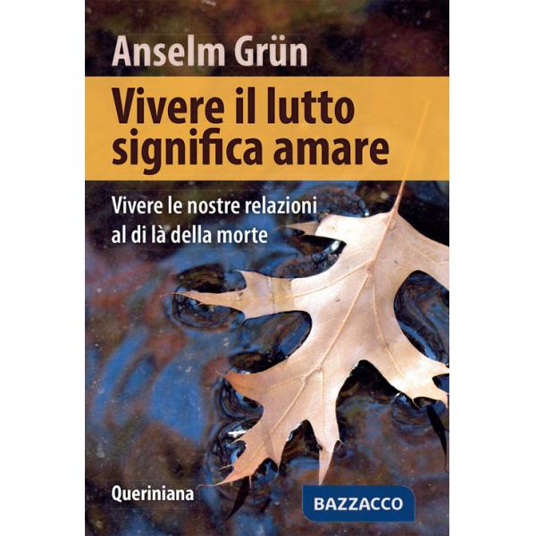 Vivere il lutto significa amare. Vivere le nostre relazioni al di là della morte