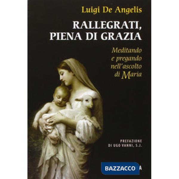 Rallegrati, piena di grazia. Meditando e pregando nell'ascolto di Maria