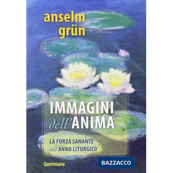 Immagini per l'anima. La forza sanante dell'anno liturgico