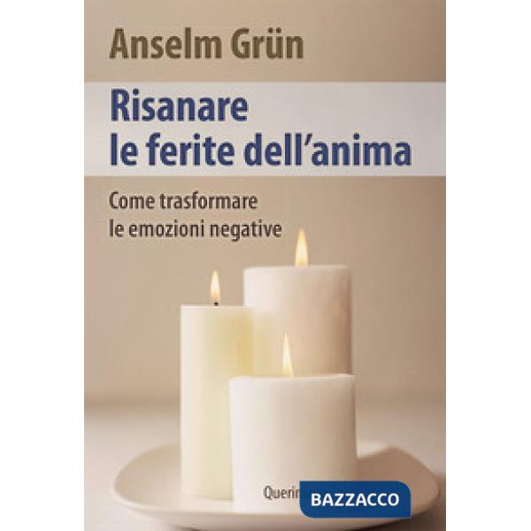 Risanare le ferite interiori. Come trasformare le emozioni negative