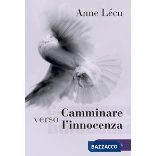 Camminare verso l'innocenza. Quaranta tappe attraverso il Vangelo di Giovanni. Nuova ediz.