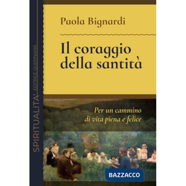 Coraggio della santità. Per un cammino di vita piena e felice (Il)