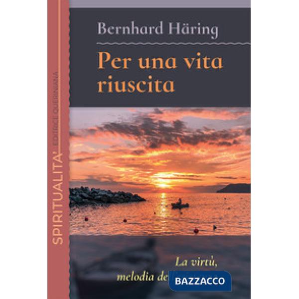 Per una vita riuscita. La virtù, melodia dell'esistenza. Nuova ediz.