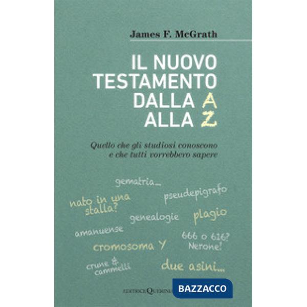 Nuovo testamento dalla A alla Z. Quello che gli studiosi conoscono e che tutti vorrebbero sapere (Il)