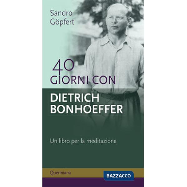 40 giorni con Dietrich Bonhoeffer. Un libro per la meditazione. Nuova ediz.