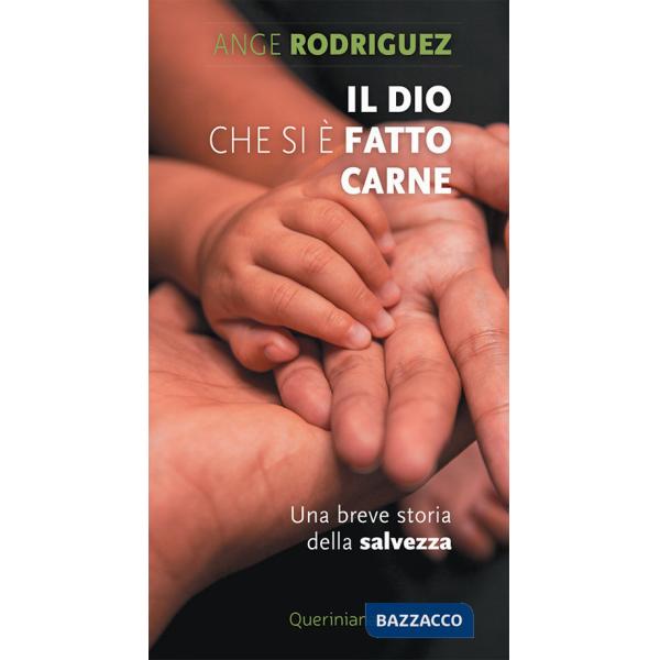 Dio che si è fatto carne. Una breve storia della salvezza (Il)