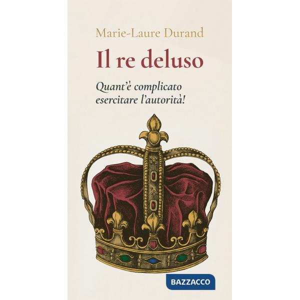 Re deluso. Quant'è complicato esercitare l'autorità! (Il)