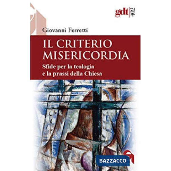 Criterio misericordia. Sfide per la teologia e la prassi della Chiesa (Il)