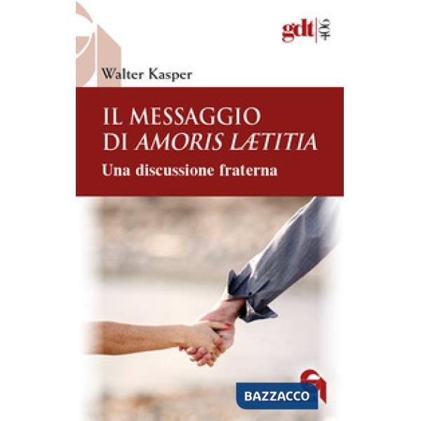 Messaggio di Amoris Laetitia. Una discussione fraterna. Nuova ediz. (Il)