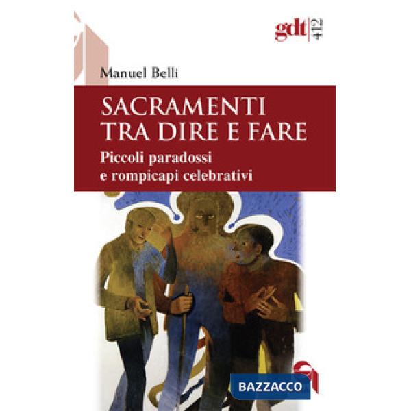 Sacramenti tra dire e fare. Piccoli paradossi e rompicapi celebrativi