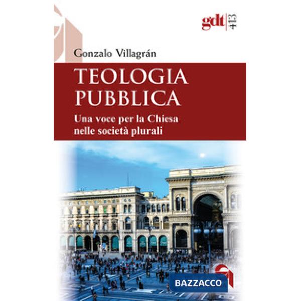 Teologia pubblica. Una voce per la Chiesa nelle società plurali