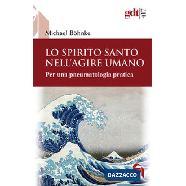 Spirito Santo nell'agire umano. Per una pneumatologia pratica (Lo)