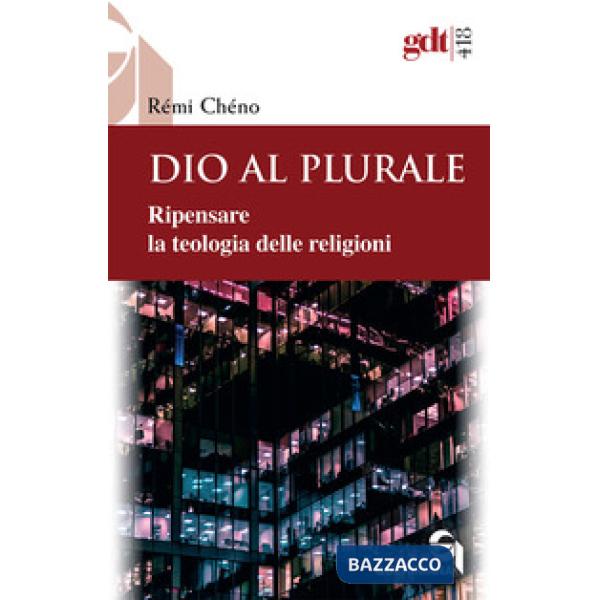 Dio al plurale. Ripensare la teologia delle religioni. Nuova ediz.